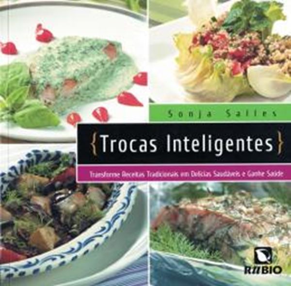 Picture of TROCAS INTELIGENTES - TRANSFORME RECEITAS TRADICIONAIS EM DELICIAS SAUDAVEIS E GANHE SAUDE