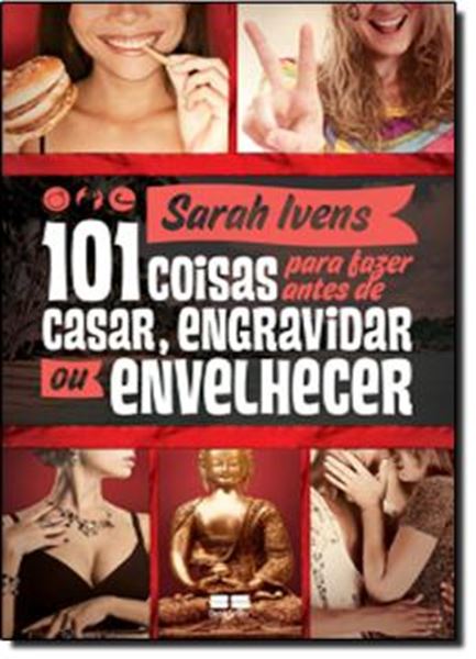 Picture of 101 COISAS PARA FAZER ANTES DE CASAR, ENGRAVIDAR OU ENVELHECER - 2ª ED.