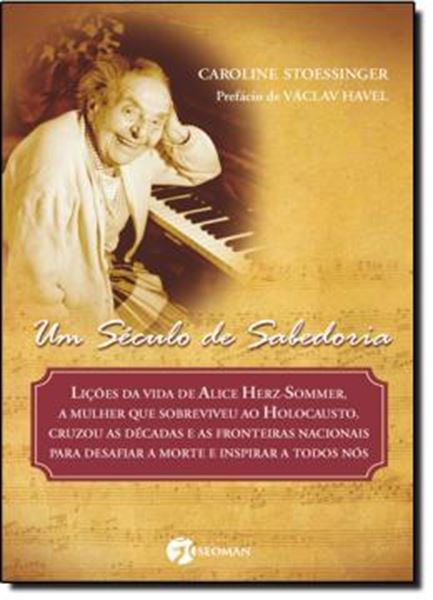 Picture of SECULO DE SABEDORIA, UM - LICOES DE VIDA DE ALICE HERZ-SOMMER,A MULHER QUE SOBREVIVEU AO HOLOCAUSTO