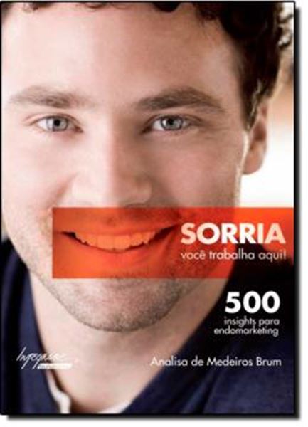Picture of SORRIA, VOCE TRABALHA AQUI!  500 INSIGHTS PARA ENDOMARKETING
