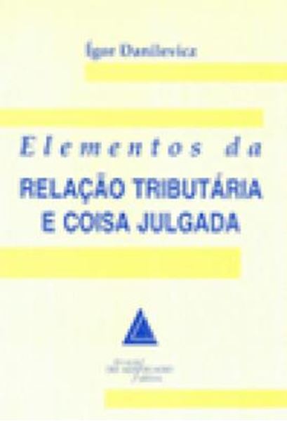 Picture of ELEMENTOS DA RELACAO TRIBUTARIA E COISA JULGADA