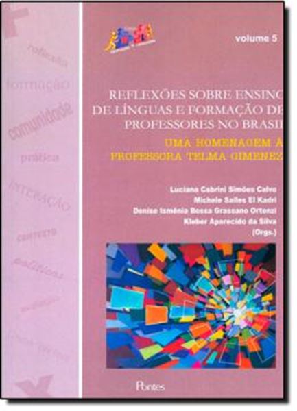 Picture of REFLEXOES SOBRE ENSINO DE LINGUAS E FORMACAO DE PROFESSORES NO BRASIL - UMA HOMENAGEM A PROFESSORA TELMA GIMENEZ - VOL. 5
