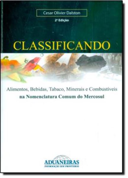 Picture of CLASSIFICANDO ALIMENTOS, BEBIDAS, TABACO, MINERAIS E COMBUSTiVEIS - NA NOMENCLATURA COMUM DO MERCOSUL - 2ª EDICAO