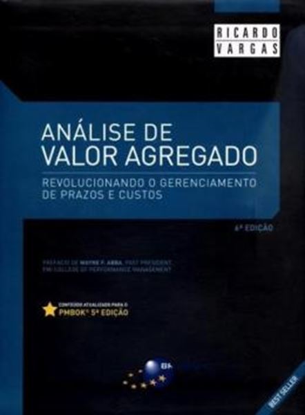 Picture of ANALISE DE VALOR AGREGADO - REVOLUCIONANDO O GERENCIAMENTO DE PRAZOS E CUSTOS - 6ª EDICAO