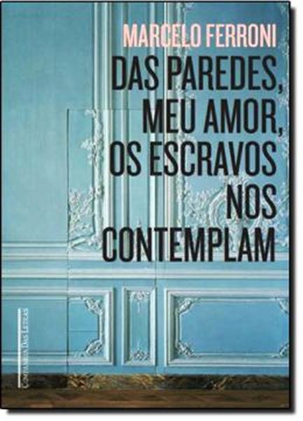 Picture of DAS PAREDES MEU AMOR OS ESCRAVOS NOS CONTEMPLAM