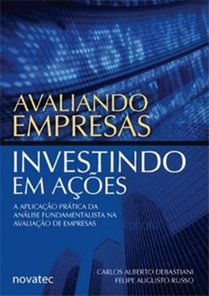 Picture of AVALIANDO A EMPRESAS, INVESTINDO EM ACOES - APLICACAO PRATICA  DA ANALISE FUNDAMENLISTICA NA AVALIACAO DE EMPRESA