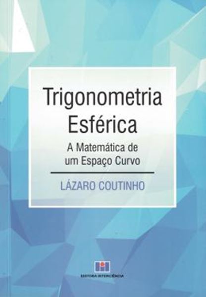 Picture of TRIGONOMETRIA ESFERICA - A MATEMATICA DE UM ESPACO CURVO