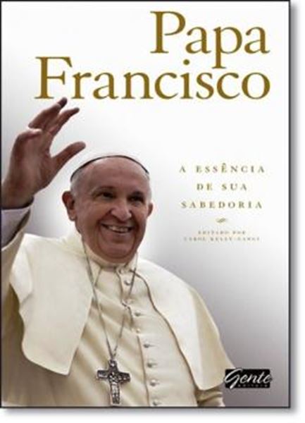 Picture of PAPA FRANCISCO - A ESSENCIA DE SUA SABEDORIA
