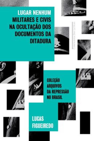 Picture of LUGAR NENHUM - MILITARES E CIVIS NA OCULTACAO DOS DOCUMENTOS  DA DITADURA