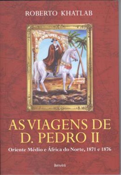 Picture of VIAGENS DE D. PEDRO II , AS - ORIENTE MEDIO E AFRICA DO NORTE, 1871 E 1976
