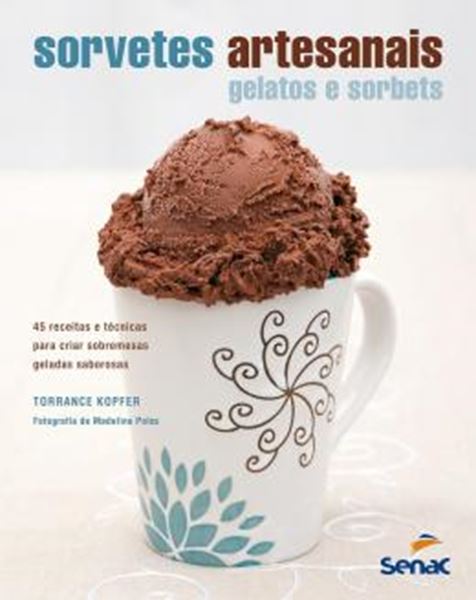 Picture of SORVETES ARTESANAIS - GELATOS SORBETS 45 RECEITAS E TECNICAS PARA CRIAR SOBREMESAS GELADAS SABOROSAS