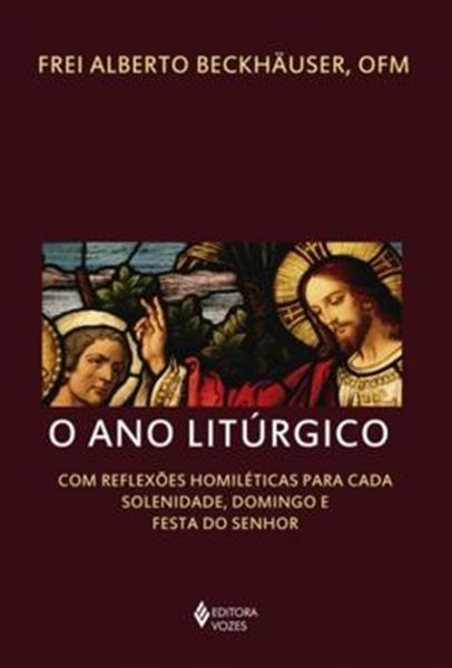 Picture of ANO LITURGICO, O - COM REFLEXOES HOMILETICAS PARA CADA SOLENIDADE, DOMINGO E FESTA DO SENHOR