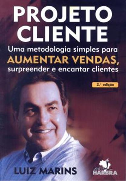Picture of PROJETO CLIENTE - UMA METODOLOGIA SIMPLES PARA AUMENTAR VENDAS, SURPREENDER E ENCANTAR CLIENTES - 2ª ED