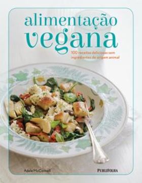 Imagem de ALIMENTACAO VEGANA - 100 RECEITAS DELICIOSAS SEM INGREDIENTES DE ORIGEM ANIMAL