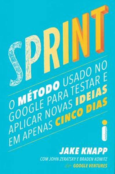Picture of SPRINT - O METODO USADO NO GOOGLE PARA TESTAR E APLICAR NOVAS IDEIAS EM APENAS CINCO DIAS