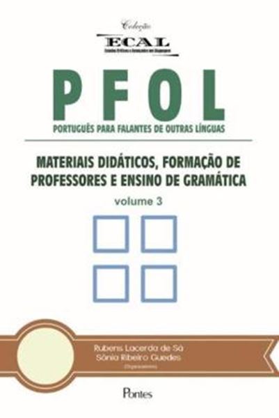 Picture of PFOL - PORTUGUES PARA FALANTES DE OUTRAS LINGUAS - MATERIAIS DIDATICOS, FORMACAO DE PROFESSORES E ENSINO DE GRAMATICA - VOL. 3