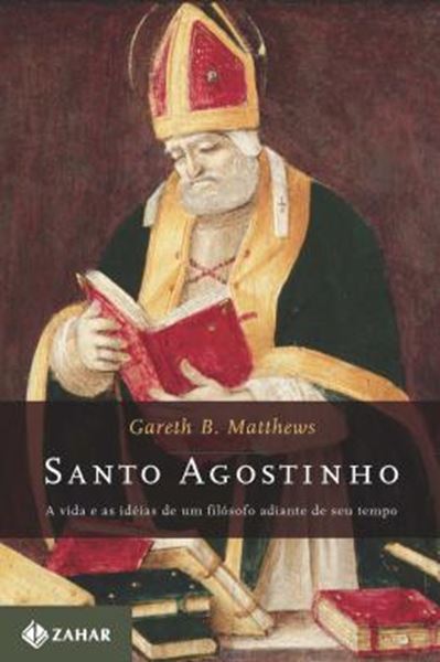 Picture of SANTO AGOSTINHO - A VIDA E AS IDEIAS DE UM FILOSOFO ADIANTE DE SEU TEMPO