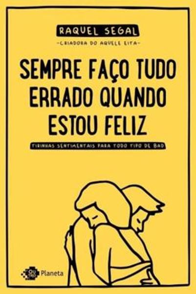 Picture of SEMPRE FACO TUDO ERRADO QUANDO ESTOU FELIZ - TIRINHAS SENTIMENTAIS PARA TODO TIPO DE BAD - 7ª ED