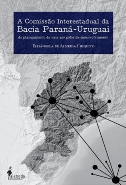 Picture of A COMISSAO INTERESTADUAL DA BACIA PARANA-URUGUAI - DO PLANEJAMENTO DE VALE AOS POLOS DE DESENVOLVIMENTO
