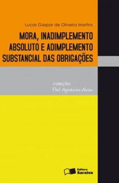 Picture of MORA, INADIMPLEMENTO ABSOLUTO E ADIMPLEMENTO SUBSTANCIAL DAS OBRIGACAES - COLECAO PROF. AGOSTINHO ALVIM
