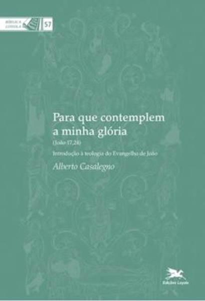 Picture of PARA QUE CONTEMPLEM A MINHA GLORIA - INTRODUCAO A TEOLOGIA DO EVANGELHO DE JOAO