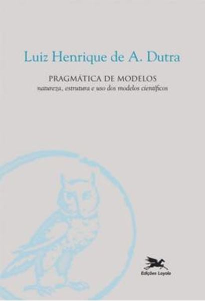 Picture of PRAGMATICA DE MODELOS - NATUREZA, ESTRUTURA E USO DOS MODELOS CIENTIFICOS