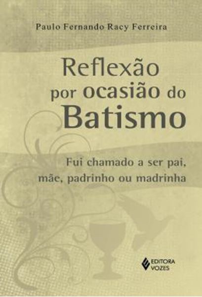 Picture of REFLEXAO POR OCASIAO DO BATISMO - FUI CHAMADO A SER PAI, MAE, PADRINHO OU MADRINHA