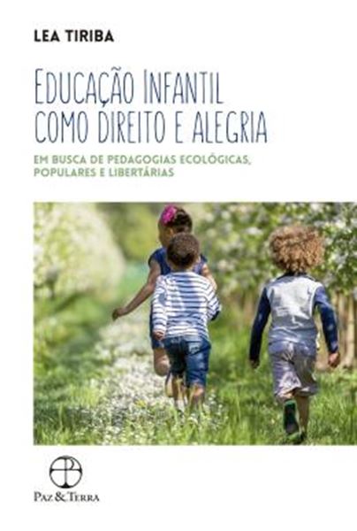 Picture of EDUCACAO INFANTIL COMO DIREITO E ALEGRIA: EM BUSCA DE PEDAGOGIAS ECOLOGICAS, POPULARES E LIBERTARIAS