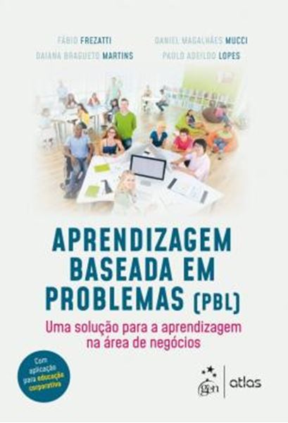 Picture of APRENDIZAGEM BASEADA EM PROBLEMAS (PBL) - UMA SOLUCAO PARA A APRENDIZAGEM NA AREA DE NEGOCIOS