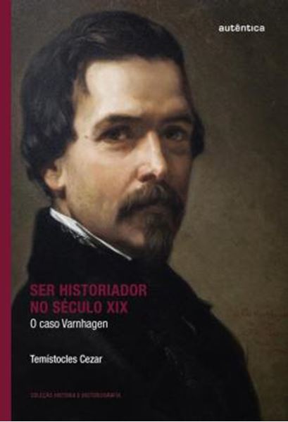 Picture of SER HISTORIADOR NO SECULO XIX - O CASO VARNHAGEN