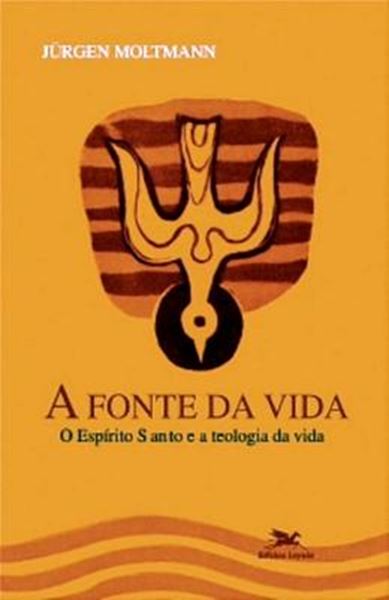 Picture of FONTE DA VIDA, A - O ESPIRITO SANTO E A TEOLOGIA DA VIDA