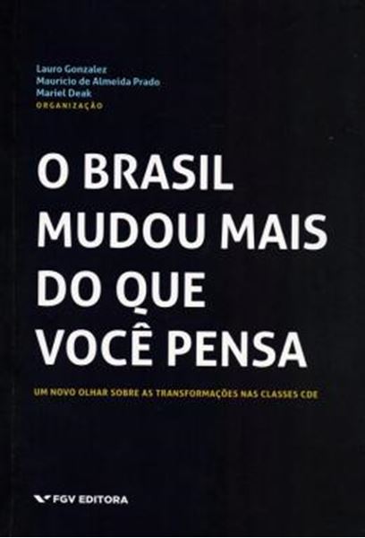 Picture of BRASIL MUDOU MAIS DO QUE VOCE PENSA, O - UM NOVO OLHAR SOBRE AS TRANSFORMACOES DAS CLASSES CDE