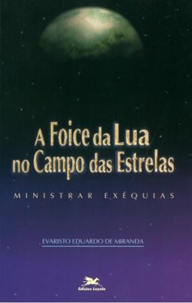 Picture of FOICE DA LUA NO CAMPO DAS ESTRELAS, A - MINISTRAR EXEQUIAS - 2ª ED