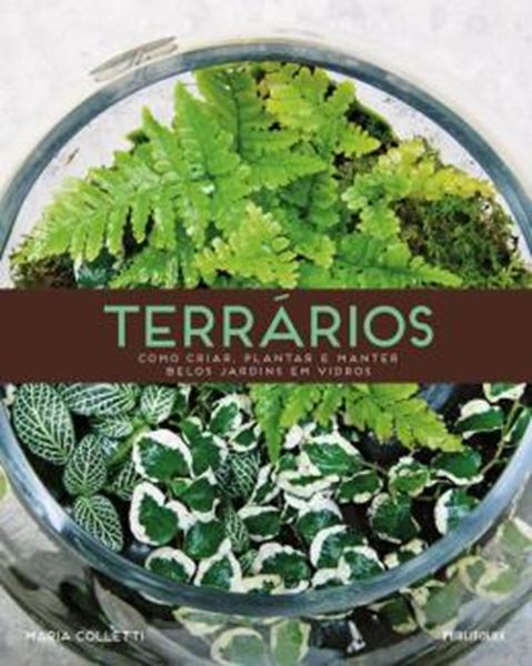 Picture of TERRARIOS - COMO CRIAR, PLANTAR E MANTER BELOS JARDINS EM VIDRO