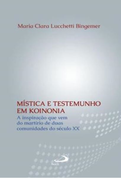 Picture of MISTICA E TESTEMUNHO EM KOINONIA - A INSPIRACAO QUE VEM DO MARTIRIO DE DUAS COMUNIDADES DO SECULO XX