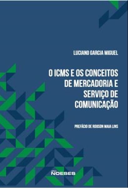 Picture of ICMS E OS CONCEITOS DE MERCADORIA E SERVICO DE COMUNICACAO, O