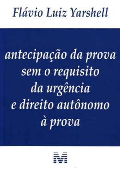Picture of ANTECIPACAO DA PROVA SEM O REQUISITO DA URGENCIA E DIREITO AUTONOMO A PROVA