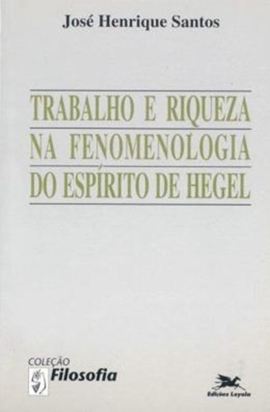 Picture of TRABALHO E RIQUEZA NA FENOMENOLOGIA DO ESPIRITO DE HEGEL