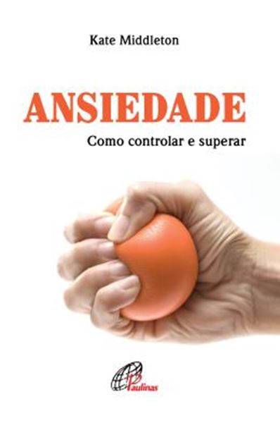 Picture of ANSIEDADE - COMO CONTROLAR E SUPERAR