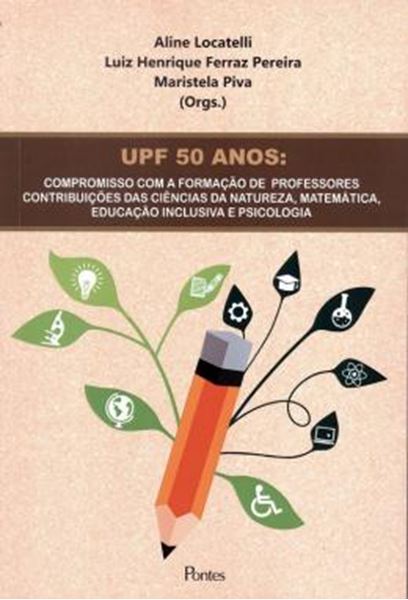 Picture of UPF 50 ANOS - COMPROMISSO COM A FORMACAO DE PROFESSORES CONTRIBUICOES DAS CIENCIAS DA NATUREZA, MATEMATICA, EDUCAO INCLUSIVA E PSICOLOGIA