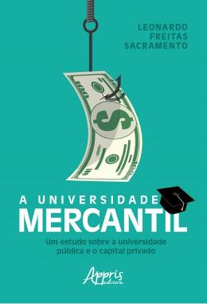 Picture of UNIVERSIDADE MERCANTIL , A : UM ESTUDO SOBRE A UNIVERSIDADE PUBLICA E O CAPITAL PRIVADO