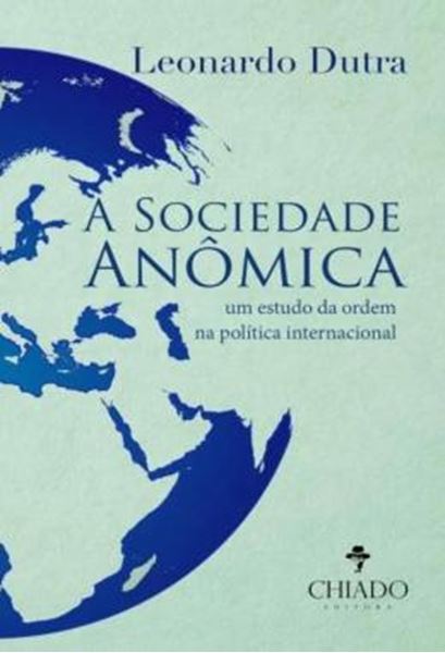 Picture of A SOCIEDADE ANOMICA - UM ESTUDO DA ORDEM NA POLITICA INTERNACIONAL