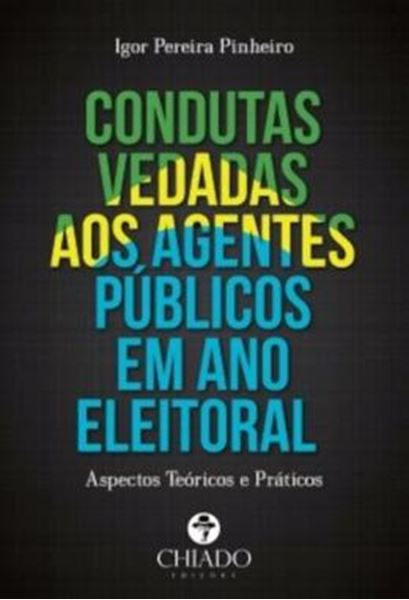 Picture of CONDUTAS VEDADAS AOS AGENTES PUBLICOS EM ANO ELEITORAL - ASPECTOS TEORICOS E PRATICOS
