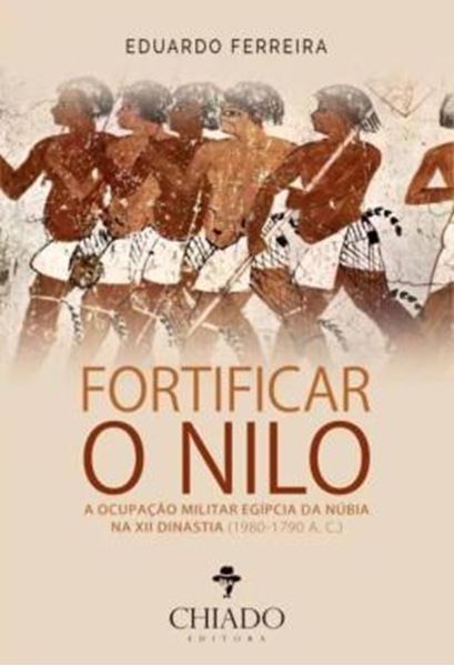 Picture of FORTIFICAR O NILO - A OCUPACAO MILITAR EGIPCIA DA NUBIA NA XII DINASTIA (1980-1790 A. C.)