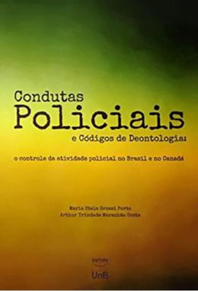Picture of CONDUTAS POLICIAIS E CODIGOS DE DEONTOLOGIA - O CONTROLE DA ATIVIDADE POLICIAL NO BRASIL E NO CANADA