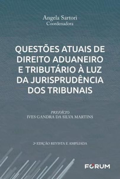 Picture of QUESTOES ATUAIS DE DIREITO ADUANEIRO E TRIBUTARIO A LUZ DA JURISPRUDENCIA DOS TRIBUNAIS - 2ª ED