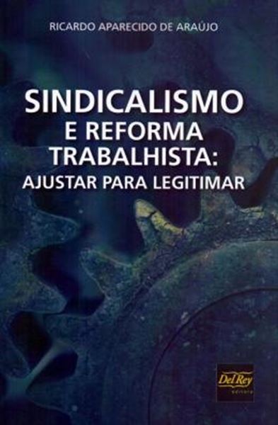 Picture of SINDICALISMO E REFORMA TRABALHISTA - AJUSTAR PARA LEGITIMAR