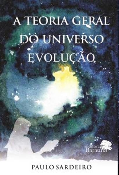 Picture of A TEORIA GERAL DO UNIVERSO - EVOLUCAO