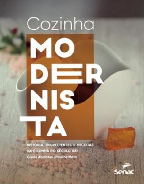 Picture of COZINHA MODERNISTA - HISTORIA, INGREDIENTES E RECEITAS DA COZINHA DO SECULO XXI