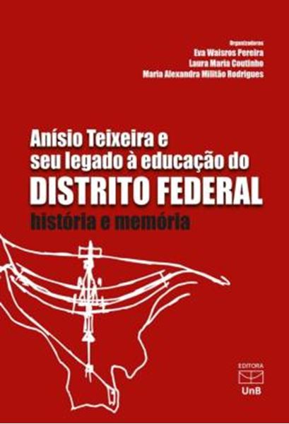 Picture of ANISIO TEIXEIRA E SEU LEGADO A EDUCACAO DO DISTRITO FEDERAL - HISTORIA E MEMORIA